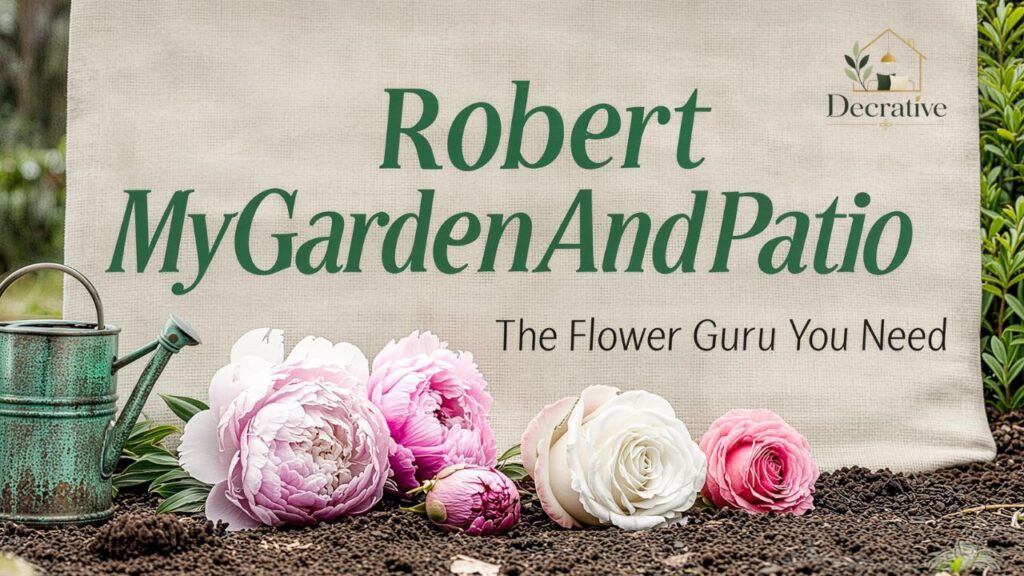 Robert MyGardenAndPatio The Flower Guru You Need